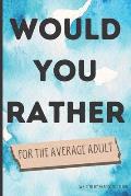 Would You Rather for the Average Adult