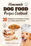 Homemade Dog Food Recipes Cookbook: 30 Wholesome and Nutritious Recipes for a Happy and Healthy Pet