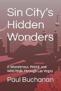 Sin City's Hidden Wonders: A Wonderous, Weird, and Wild Walk Through Las Vegas