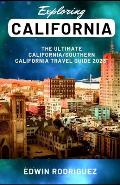 Exploring California: The Ultimate California/Southern California Travel Guide 2023