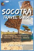 Socotra Travel Guide 2023: Unveiling the Enchanting Secrets of Yemen's Hidden Paradise