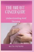 The Breast Cancer Guide: Understanding And Thriving