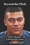 Beyond the Pitch: Kylian Mbapp?'s Unforgettable Legacy