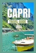 Capri Travel Guide 2023: Beyond the Blue Grotto: Discovering Capri's Island Lesser-Known Wonders
