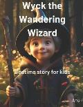 Wyck The Wandering Wizard: Rhyming Bedtime story for toddlers, preschool kids, ages 3-8