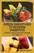 Green Smoothies to Reverse Diabetes: 20 Quick and Easy Nutritious Recipes for Beginners