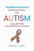 The Mindful Advocate: Parenting Children with Autism using DBT Skills and Mindfulness Activities