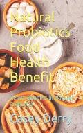 Natural Probiotics Food Health Benefit: Health Benefits of Natural Probiotics