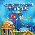 Davey The Dolphin Wants To Fly