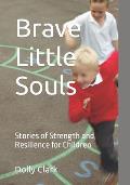 Brave Little Souls: Stories of Strength and Resilience for Children