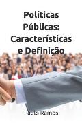 Pol?ticas P?blicas: Caracter?sticas e Defini??o