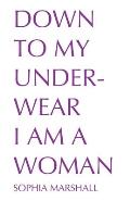 Down to My Underwear I Am a Woman