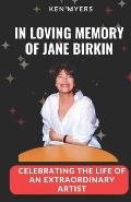 In Loving Memory of Jane Birkin: Celebrating the Life of an Extraordinary Artist