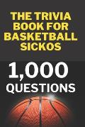 The Trivia Book for Basketball Sickos: 1,000 Trivia Questions