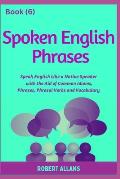 Spoken English Phrases (book - 6): Speak English Like a Native