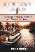 Amsterdam Travel Guide 2023: Exploring Amsterdam's Rich And Diverse Heritage