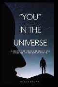 You in the universe: A journey of finding yourself and discovering the power within