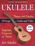 Ukulele for Adults: How to Play the Ukulele with 45 Songs. Beginner's Book + Audio and Video