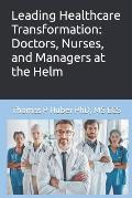 Leading Healthcare Transformation: Doctors, Nurses, and Managers at the Helm