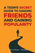A Teen's secret Guide to making friends and gaining popularity