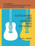 100 Canciones Romanticas Con Acordes Para Guitarra Volumen II: Cancionero Con Acordes Para Guitarra