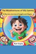 The Misadventures of Silly Sammy: A Hilarious Journey of Laughs and Giggles