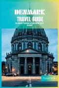Denmark Travel Guide 2024: The Ultimate Travel Book To Exploring The Best Of Denmark