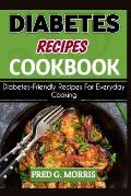 Diabetes Recipes Cookbook: Diabetes-Friendly Recipes For Everyday Cooking