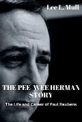 The Pee-Wee Herman Story: The Life and Career of Paul Reubens