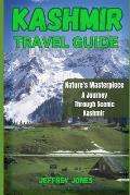 Kashmir Travel Guide: Nature's Masterpiece: A Journey Through Scenic Kashmir