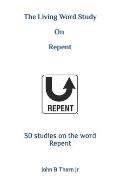 The Living Word Study: On Repent