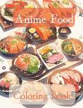 Anime Food Coloring Book: For relaxation, Anime Enthusiasts, Stress Relief, Adult Coloring Book
