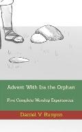Advent With Ira the Orphan: Five Complete Worship Experiences