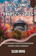 Travel Guide to Turkey 2023: Your pocket guide to exploring Turkey like a Turkish