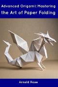 Advanced Origami: Mastering the Art of Paper Folding
