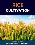 Rice Cultivation: The Complete Guide to Growing Rice