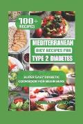Mediterranean Diet Recipes For Type 2 Diabetes: Super Easy Diabetic Cookbook for Type 2 Diabetes