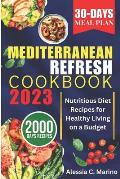 The Mediterranean Refresh Cookbook 2023: Nutritious Diet Recipes for Healthy Living on a Budget
