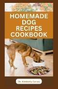 Homemade Dog Recipes Cookbook: Delicious Vet Approved Foods for Your Dogs