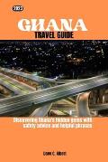 2023 Ghana Travel Guide: Discovering Ghana's hidden gems with safety advice and helpful phrases