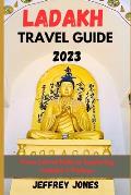 Ladakh Travel Guide 2023: From Leh To Nubra: Exploring Ladakh's Valleys