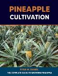 Pineapple Cultivation: The Complete Guide to Growing Pineapple