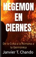 Hegemon En Ciernes: De la Celta a la Romana a la Germ?nica