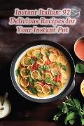 Instant Italian: 92 Delicious Recipes for Your Instant Pot