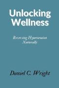 Unlocking Wellness: Reversing Hypertension Naturally