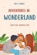 Adventures in Wonderland: Tales for Curious Kids