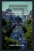 Xi'an Travel Guide 2023-2024: Journey through Xi'an: A Modern Explorer's Handbook