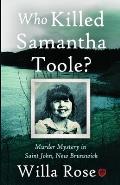Who Killed Samantha Toole?: Murder Mystery in Saint John, New Brunswick