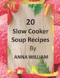 20 Slow Cooker Soup Recipes: Nourishing Bowls of Flavorful Soups Made Easy