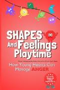 Shapes And Feelings Playtime: How Young Hearts Can Manage Anger